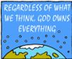 Regardless of what we think God owns everything